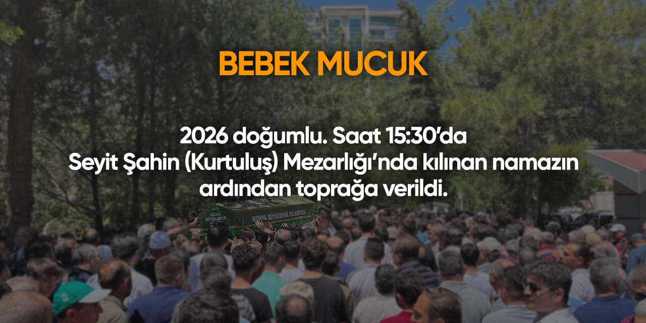 Konya'da bugün vefat edenler | 6 Temmuz 2026 15